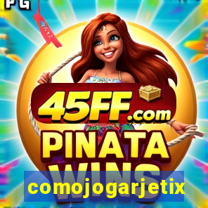comojogarjetix