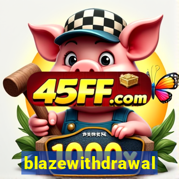 blazewithdrawal