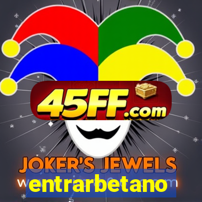 entrarbetano