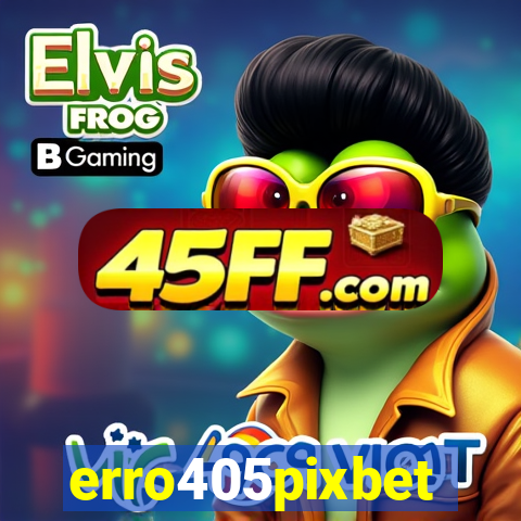 erro405pixbet